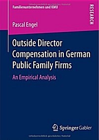 Outside Director Compensation in German Public Family Firms: An Empirical Analysis (Paperback, 2015)