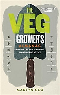 Gardeners World: The Veg Growers Almanac : Month by Month Planning, Planting and Advice (Hardcover)