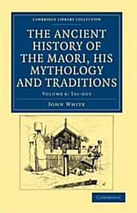 The Ancient History of the Maori, his Mythology and Traditions (Paperback)