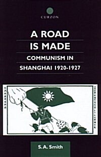 A Road Is Made : Communism in Shanghai 1920-1927 (Hardcover)