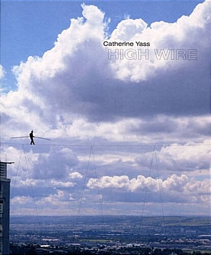 Catherine Yass : High Wire (Hardcover)