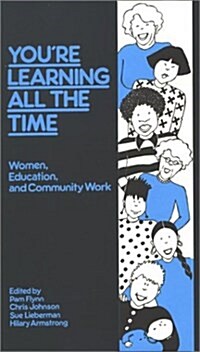 Youre Learning All the Time : Women, Education and Community Work (Hardcover)
