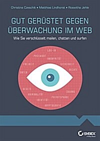 Gut Gerustet Gegen Uberwachung im Web : Wie sie Verschlusselt Mailen, Chatten und Surfen (Paperback)
