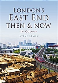 Londons East End Then & Now (Paperback)