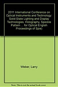 2011 International Conference on Optical Instruments and Technology : Solid State Lighting and Display Technologies, Holography, Speckle Pattern Inter (Paperback)