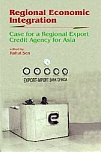Regional Economic Integration : Case for a Regional Export Credit Agency for Asia (Paperback)