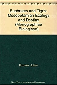 Euphrates and Tigris, Mesopotamian Ecology and Destiny : Mesopotamian Ecology and Destiny (Hardcover)