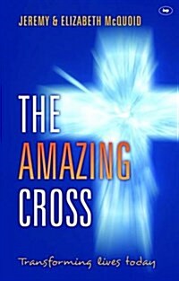 The Amazing Cross : Transforming Lives Today (Paperback)