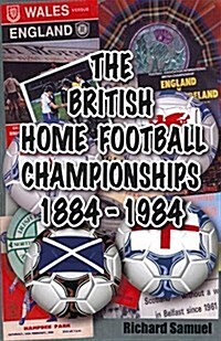 The British Home Football Championships 1884-1984 (Paperback)