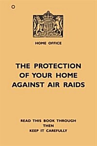 The Protection of Your Home Against Air Raids (Paperback)