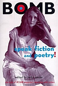 Speak Fiction and Poetry! : Best of Bomb Magazines Interviews with Writers (Paperback)