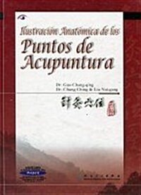 Illustration Anatomica De Los Puntos De Acupunctura : (Anatomical Illustrations of Acupuncture Points) (Hardcover)