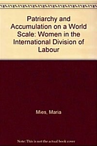 Patriarchy and Accumulation on a World Scale : Women in the International Division of Labour (Hardcover, 2 ed)