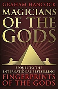 Magicians of the Gods : The Forgotten Wisdom of Earths Lost Civilisation - The Sequel to Fingerprints of the Gods (Hardcover)