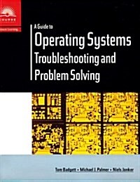 A Guide to Operating Systems : Troubleshooting and Problem Solving (Paperback)