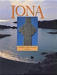 The Isle of Iona : Sacred, Spectacular, Living (Hardcover)