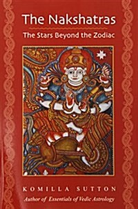 The Nakshatras: The Stars Beyond the Zodiac (Paperback)