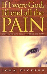 If I Were God : Id End All the Pain - Struggling with Evil, Suffering and Faith (Paperback)