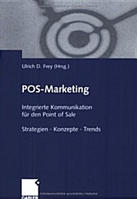 Pos-Marketing: Integrierte Kommunikation Fur Den Point of Sale. Strategien - Konzepte - Trends (Paperback, 2001)