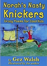 Norahs Nasty Knickers : Crazy Poems for Cool Kids (Paperback)