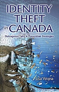 Identity Theft in Canada : Outrageous Tales and Prevention Strategies (Paperback)