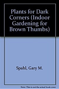 PLANTS FOR DARK CORNERS (Paperback)
