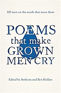 Poems That Make Grown Men Cry : 100 Men on the Words That Move Them (Paperback)