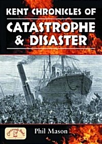 Kent Chronicles of Catastrophe and Disaster (Paperback)