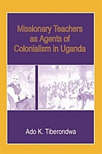 Missionary Teachers as Agents of Colonia (Paperback, 2, Revised)