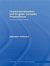 Grammaticalization and English Complex Prepositions : A Corpus-Based Study (Paperback)