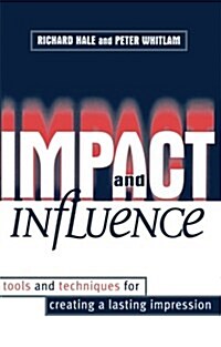 Impact and Influence : Tools and Techniques for Creating a Lasting Impression (Paperback)