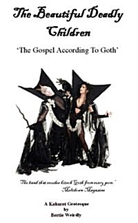 The Beautiful Deadly Children : The Gospel According to Goth (Paperback)