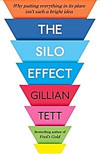 The Silo Effect : Why Putting Everything in its Place isnt Such a Bright Idea (Hardcover)