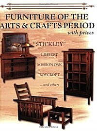 Furniture of the Arts & Crafts Period: Stickley, Limbert, Mission Oak, Roycroft, Frank Lloyd Wright, and Others with Prices (Paperback, UK)