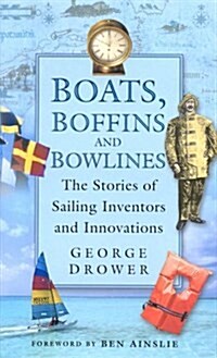 Boats, Boffins and Bowlines : The Stories of Sailing Inventors and Innovations (Hardcover)