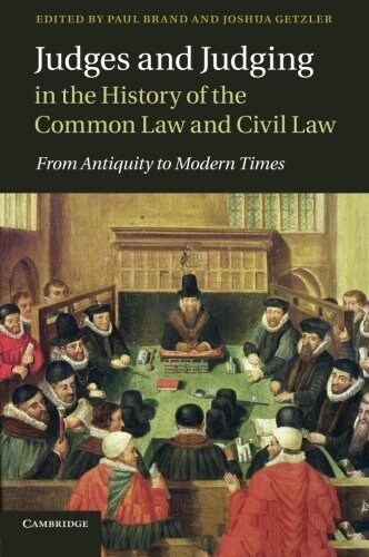 Judges and Judging in the History of the Common Law and Civil Law : From Antiquity to Modern Times (Paperback)