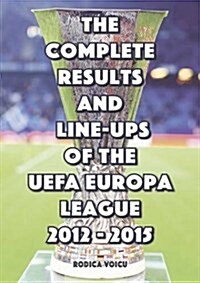 The Complete Results and Line-Ups of the UEFA Europa League 2012-2015 (Paperback)