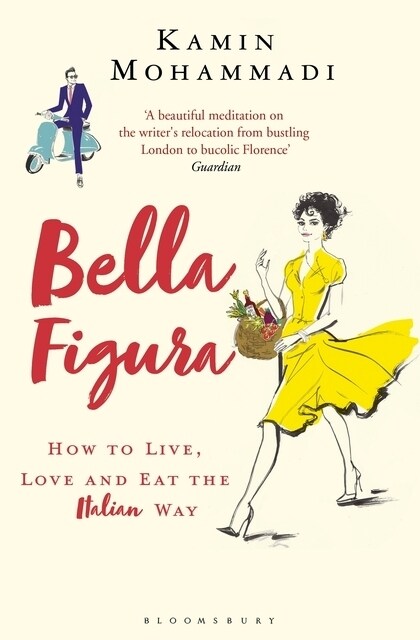 Bella Figura : How to Live, Love and Eat the Italian Way (Paperback)