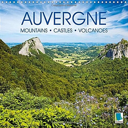 Auvergne: Mountains, Castles and Volcanoes : The Rugged Side of France (Calendar)