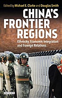 China’s Frontier Regions : Ethnicity, Economic Integration and Foreign Relations (Hardcover)