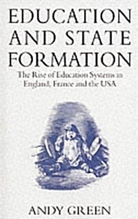 Education and State Formation : The Rise of Education Systems in England, France and the USA (Paperback)