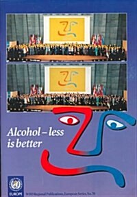 Alcohol - Less is Better : Report of the WHO European Conference on Health, Society and Alcohol, Paris, 12-14 December 1995 (Paperback)