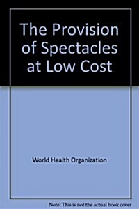 The Provision of Spectacles at Low Cost (Paperback)