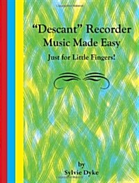 Descant Recorder Music Made Easy - Just for Little Fingers! (Paperback)