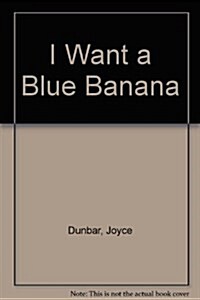 I WANT A BLUE BANANA (Hardcover)