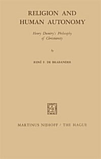 Religion and Human Autonomy: Henry Dum?ys Philosophy of Christianity (Hardcover, 1972)