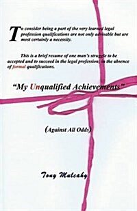 My Unqualified Achievements : (Against All Odds) (Paperback)