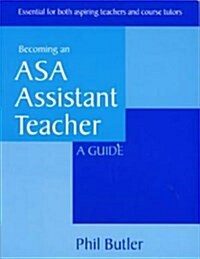 Becoming an ASA Assistant Teacher : a Guide (Paperback)