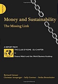 Money and Sustainability : The Missing Link - Report from the Club of Rome (Paperback)