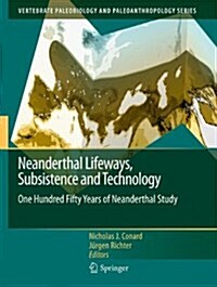 Neanderthal Lifeways, Subsistence and Technology: One Hundred Fifty Years of Neanderthal Study (Paperback, 2011)